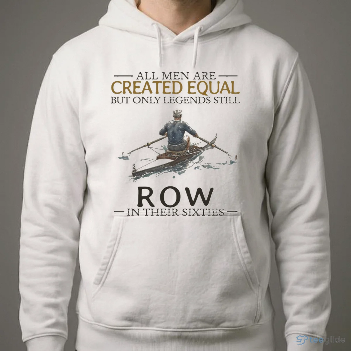 all men are created equal but only legends still row in their sixties shirt 4 all men are created equal but only legends still row in their sixties shirt 4