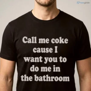 call me coke cause i want you to do me in the bathroom graphic shirt 1