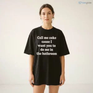call me coke cause i want you to do me in the bathroom graphic shirt 2