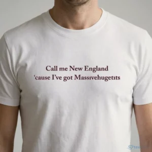 call me new england cause i ve got massivehugetits shirt 1