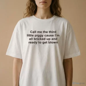 call me the third little piggy cause im all bricked up and ready to get shirt 2