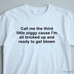 call me the third little piggy cause im all bricked up and ready to get shirt 3