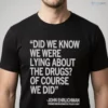Did We Know We Were Lying About The Drugs Of Course We Did John Ehrlichman Classic Shirt 5 did we know we were lying about the drugs of course we did john ehrlichman classic shirt 1