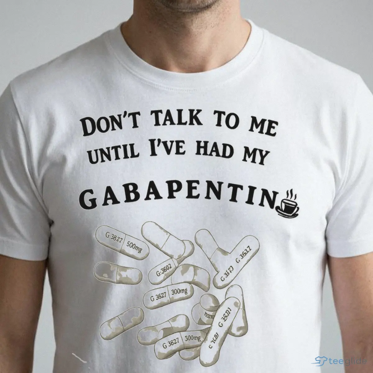 don t talk to me until i ve had my gabapentin shirt 1 don t talk to me until i ve had my gabapentin shirt 1