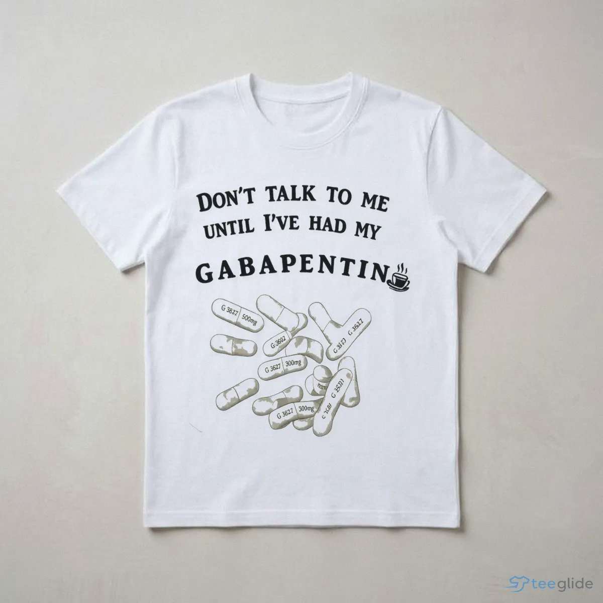 don t talk to me until i ve had my gabapentin shirt 3 don t talk to me until i ve had my gabapentin shirt 3