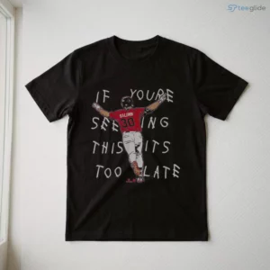 Drake Baldwin It'S Too Late Shirt 2 drake baldwin it s too late shirt 3