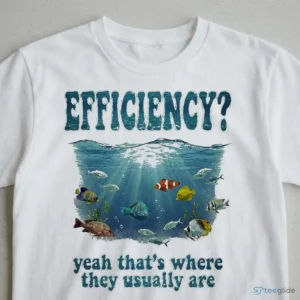 Efficiency Yeah That’S Where They Usually Are Graphic Shirt 2 efficiency yeah that s where they usually are graphic shirt 3