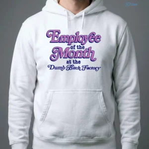 Employee Of The Month At The Dumb Bitch Factory Shirt 3 employee of the month at the dumb bitch factory shirt 4