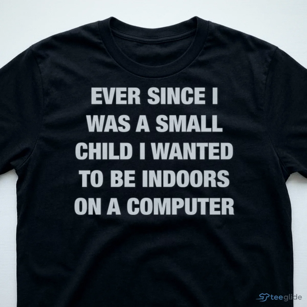 ever since i was a small child i wanted to be indoors and on a computer shirt 3 ever since i was a small child i wanted to be indoors and on a computer shirt 3