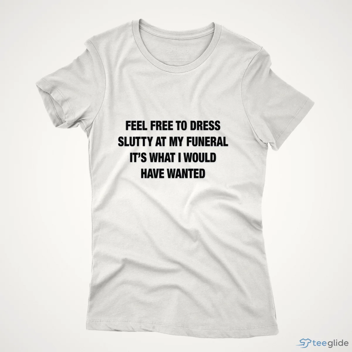 feel free to dress slutty at my funeral it s what i would have wanted shirt 1 feel free to dress slutty at my funeral it s what i would have wanted shirt 1