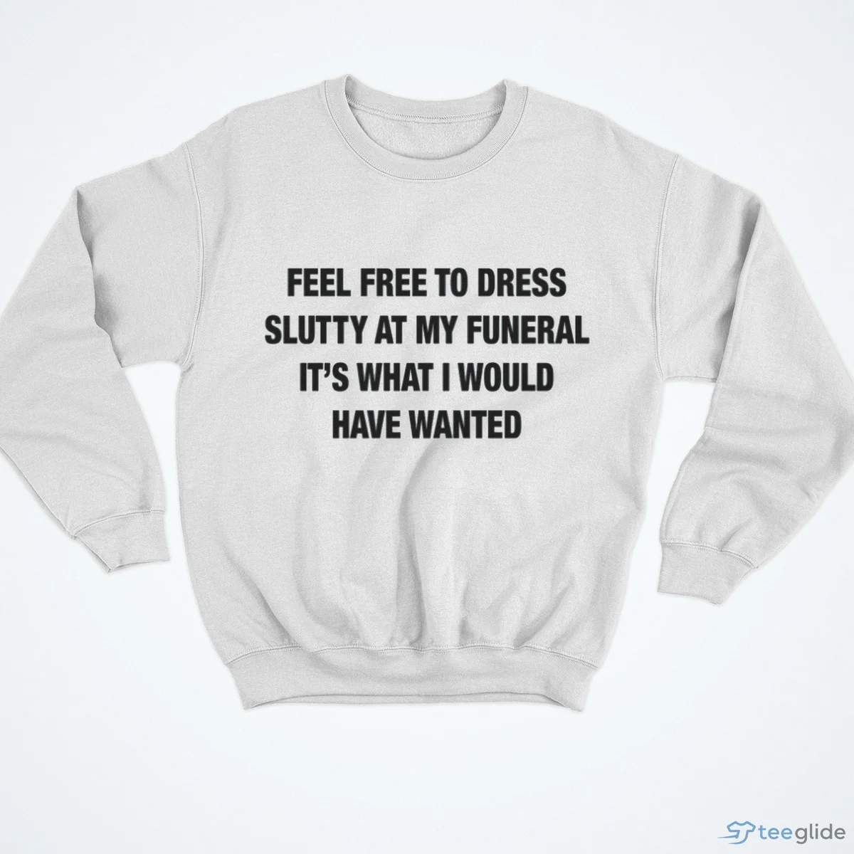 feel free to dress slutty at my funeral it s what i would have wanted shirt 4 feel free to dress slutty at my funeral it s what i would have wanted shirt 4