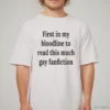 first in my bloodline to read this much gay fanfiction graphic shirt 1