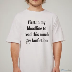 first in my bloodline to read this much gay fanfiction graphic shirt 1