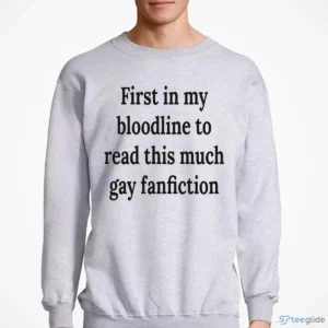 first in my bloodline to read this much gay fanfiction graphic shirt 4