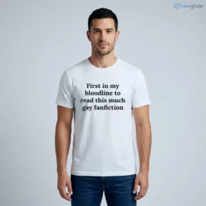 first in my bloodline to read this much gay fanfiction shirt 1