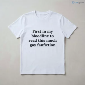 First In My Bloodline To Read This Much Gay Fanfiction Shirt 2 first in my bloodline to read this much gay fanfiction shirt 3