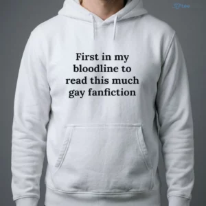 First In My Bloodline To Read This Much Gay Fanfiction Shirt 3 first in my bloodline to read this much gay fanfiction shirt 4