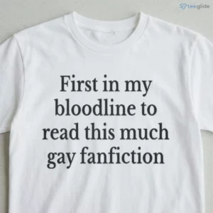 First In My Bloodline To Read This Much Gay Fanfiction T-Shirt 2 first in my bloodline to read this much gay fanfiction t shirt 3