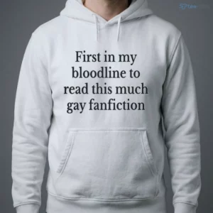 First In My Bloodline To Read This Much Gay Fanfiction T-Shirt 3 first in my bloodline to read this much gay fanfiction t shirt 4