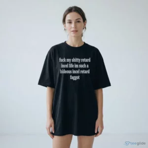 fuck my shitty retard incel life im such a hideous incel rtard f ggot shirt 2