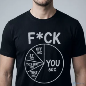 funny fuck you pie chart sarcastic offensive explicit meme t shirt 1