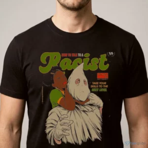 how to talk to a racist take your skills to the next level shirt 1