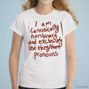 i am canonically nonbinary and exclusively use they them pronouns shirt 1