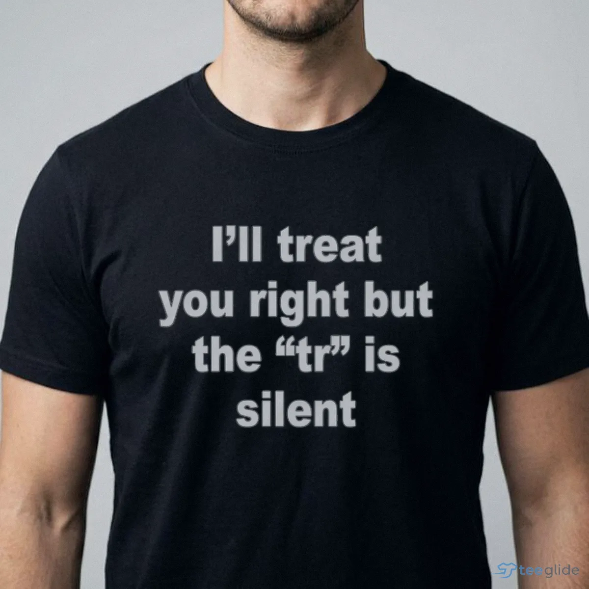 i ll treat you right but the tr is silent shirt 1 i ll treat you right but the tr is silent shirt 1