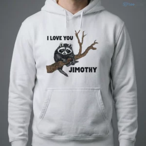 I Love You Jimothy Shirt 3 i love you jimothy shirt 4
