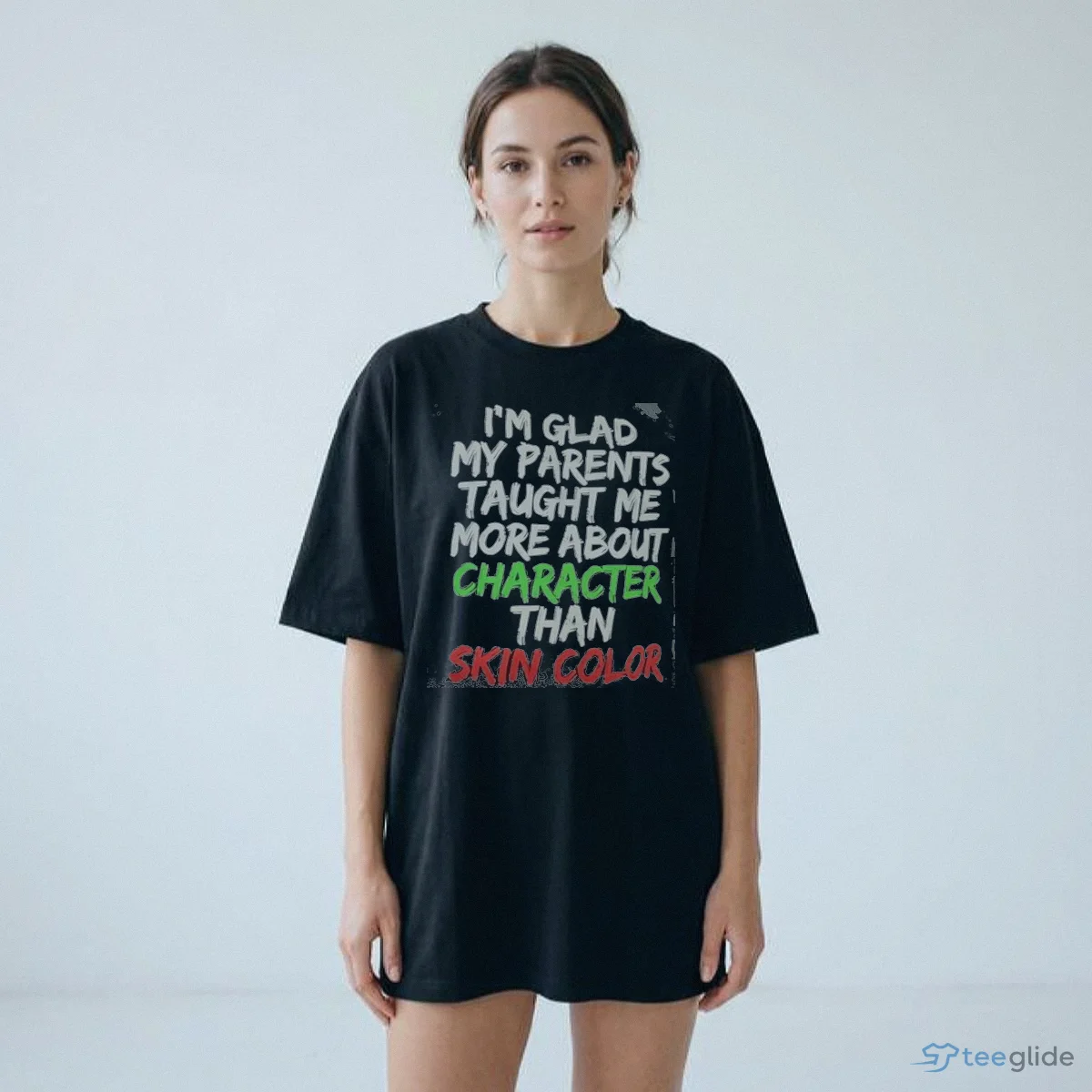 I'M GLAD MY PARENTS TAUGHT ME MORE ABOUT CHARACTER THAN SKIN COLOR Shirt 8 I'M GLAD MY PARENTS TAUGHT ME MORE ABOUT CHARACTER THAN SKIN COLOR Shirt