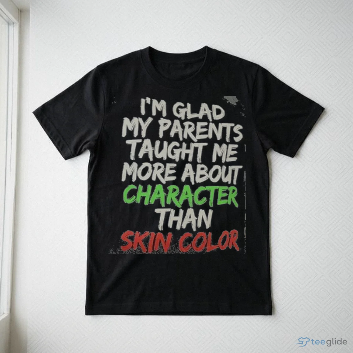 i m glad my parents taught me more about character than skin color shirt 3 i m glad my parents taught me more about character than skin color shirt 3