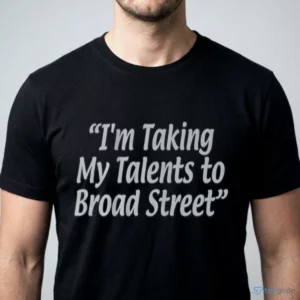 i m taking my talents to broad street shirt 1
