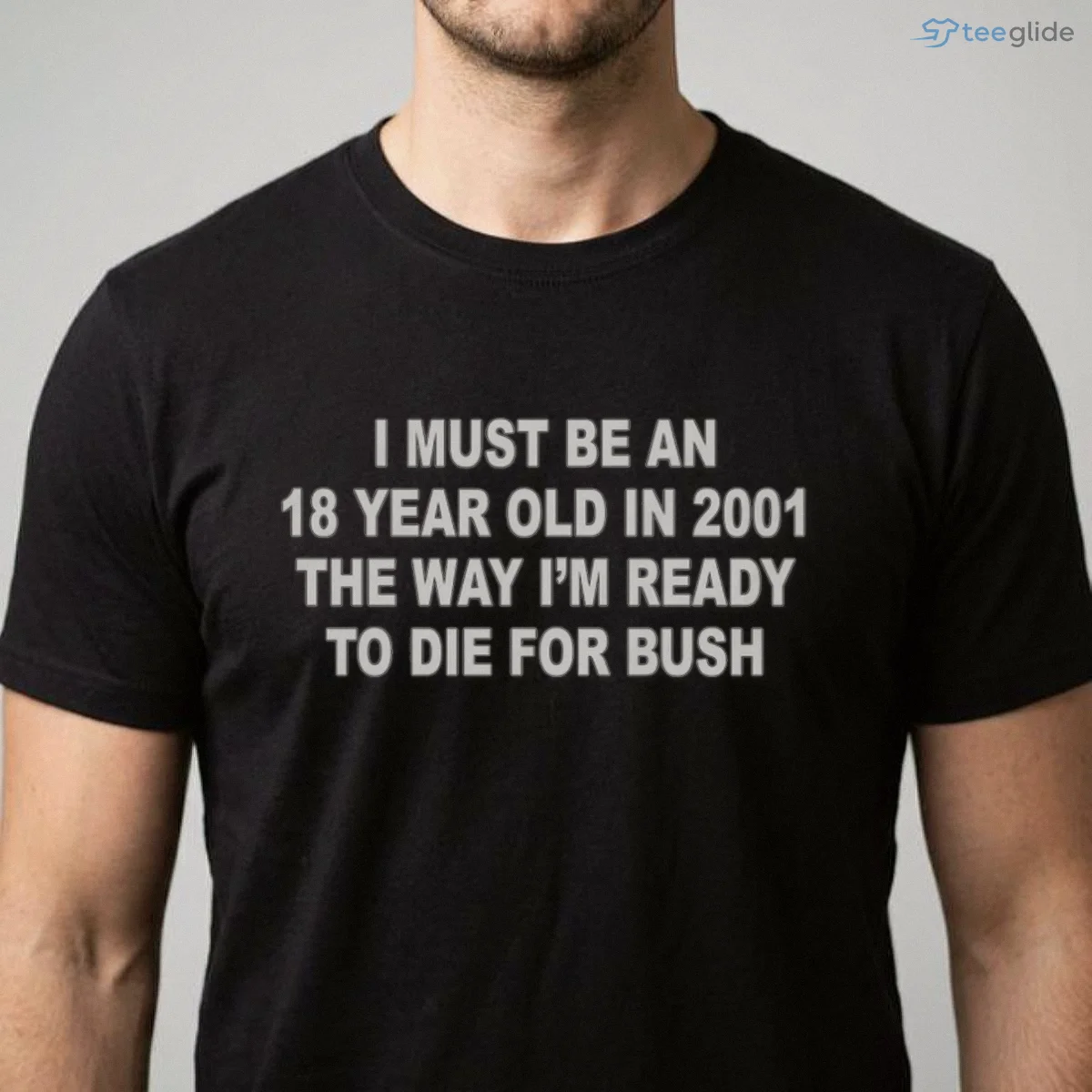 i must be an 18 year old in 2001 the way i m ready to die for bush shirt 1 i must be an 18 year old in 2001 the way i m ready to die for bush shirt 1