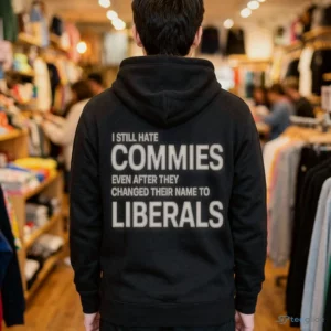 i still hate commies even after they changed their name to liberals shirt 3