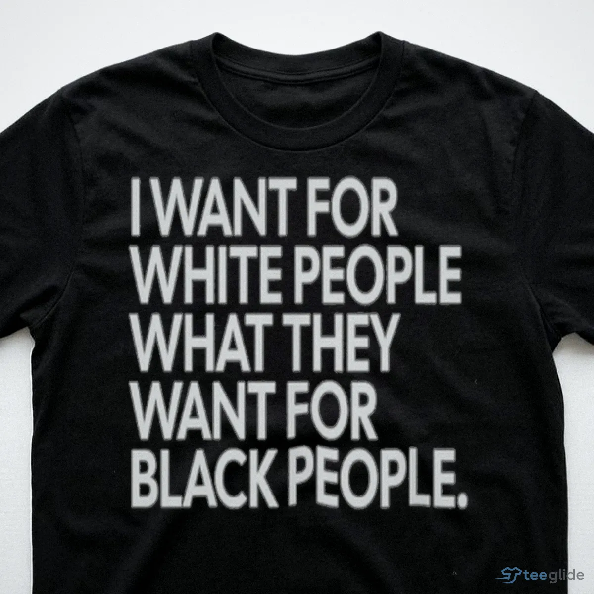 i want for white people what they want for black people t shirt 3 i want for white people what they want for black people t shirt 3
