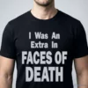 I Was An Extra In Faces Of Death Shockumentary Horror Movie Cult Shirt 4 i was an extra in faces of death shockumentary horror movie cult shirt 1