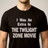 I Was An Extra In The Twilight Zone Movie Horror Film Fan Shirt 5 i was an extra in the twilight zone movie horror film fan shirt 1