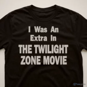 I Was An Extra In The Twilight Zone Movie Horror Film Fan Shirt 2 i was an extra in the twilight zone movie horror film fan shirt 3