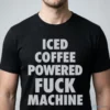 Iced Coffee Powered Fuck Machine T-Shirt 4 iced coffee powered fuck machine t shirt 1