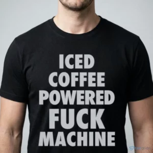 iced coffee powered fuck machine t shirt 1