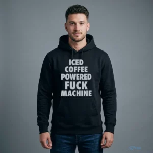 Iced Coffee Powered Fuck Machine T-Shirt 3 iced coffee powered fuck machine t shirt 4