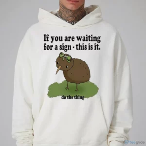 If You Are Waiting For A Sign This Is It Do The Thing Funny SHIRT 2 if you are waiting for a sign this is it do the thing funny shirt 3