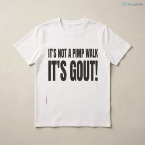 It'S Not A Pimp Walk It'S Gout Shirt 2 it s not a pimp walk it s gout shirt 3
