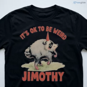 It'S Ok To Be Weird Jimothy Raccoon 2026 T-Shirt 2 it s ok to be weird jimothy raccoon 2026 t shirt 3