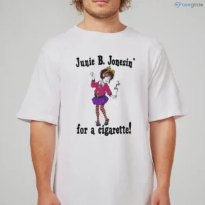 junie b jonesin for a cigarette t shirt 1