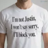 Justin The Pop Star Fan Humorous I Am Not Justin I Wont Say Sorry Ill Block You Shirt 5 justin the pop star fan humorous i am not justin i wont say sorry ill block you shirt 1