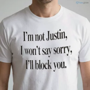 justin the pop star fan humorous i am not justin i wont say sorry ill block you shirt 1