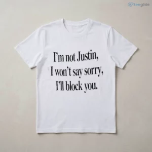 Justin The Pop Star Fan Humorous I Am Not Justin I Wont Say Sorry Ill Block You Shirt 2 justin the pop star fan humorous i am not justin i wont say sorry ill block you shirt 3