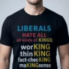 liberals hate all kinds of kings shirt working fact checking making sense tee 1