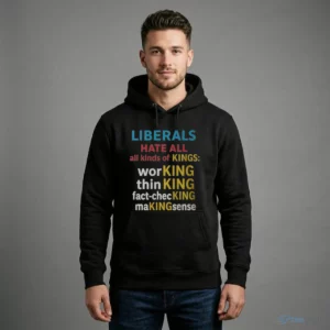liberals hate all kinds of kings shirt working fact checking making sense tee 4